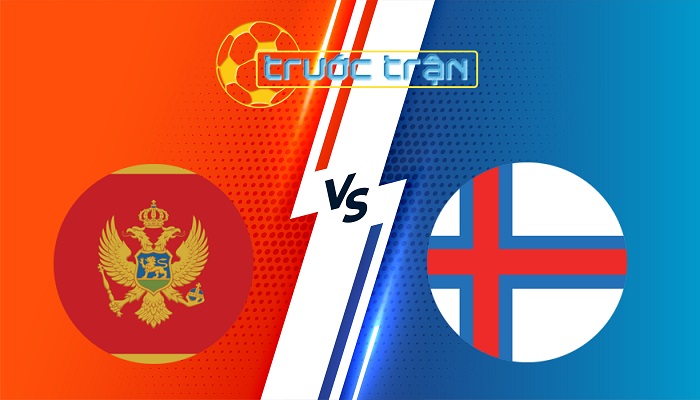 Montenegro vs Faroe Islands – Soi kèo hôm nay 02h45 26/03/2025 – Vòng loại World Cup