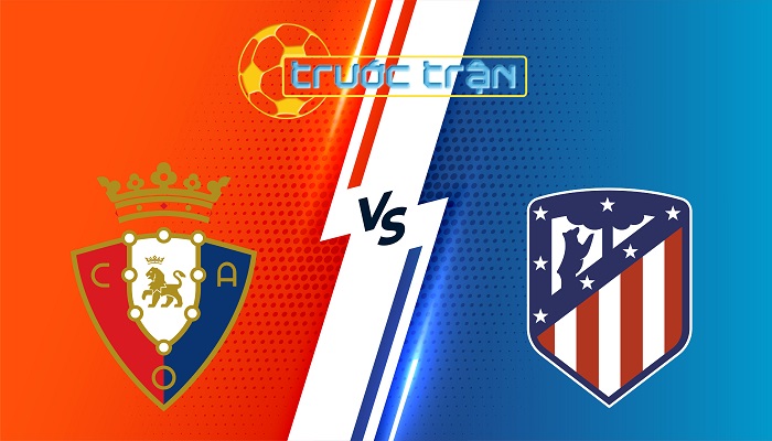 Osasuna vs Atletico Madrid – Soi kèo hôm nay 00h00 16/05/2025 – VĐQG Tây Ban Nha